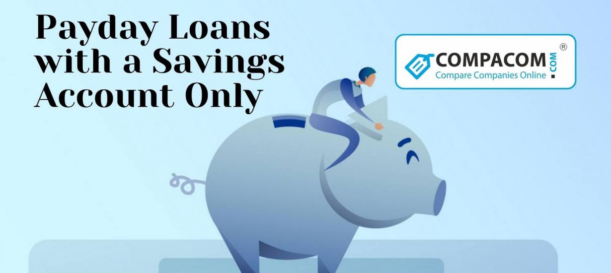 Payday Loans with a Savings Account Only